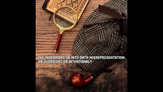 The Investigation Into Data Misrepresentation An Oversight or Intentional [upl. by Gilemette528]